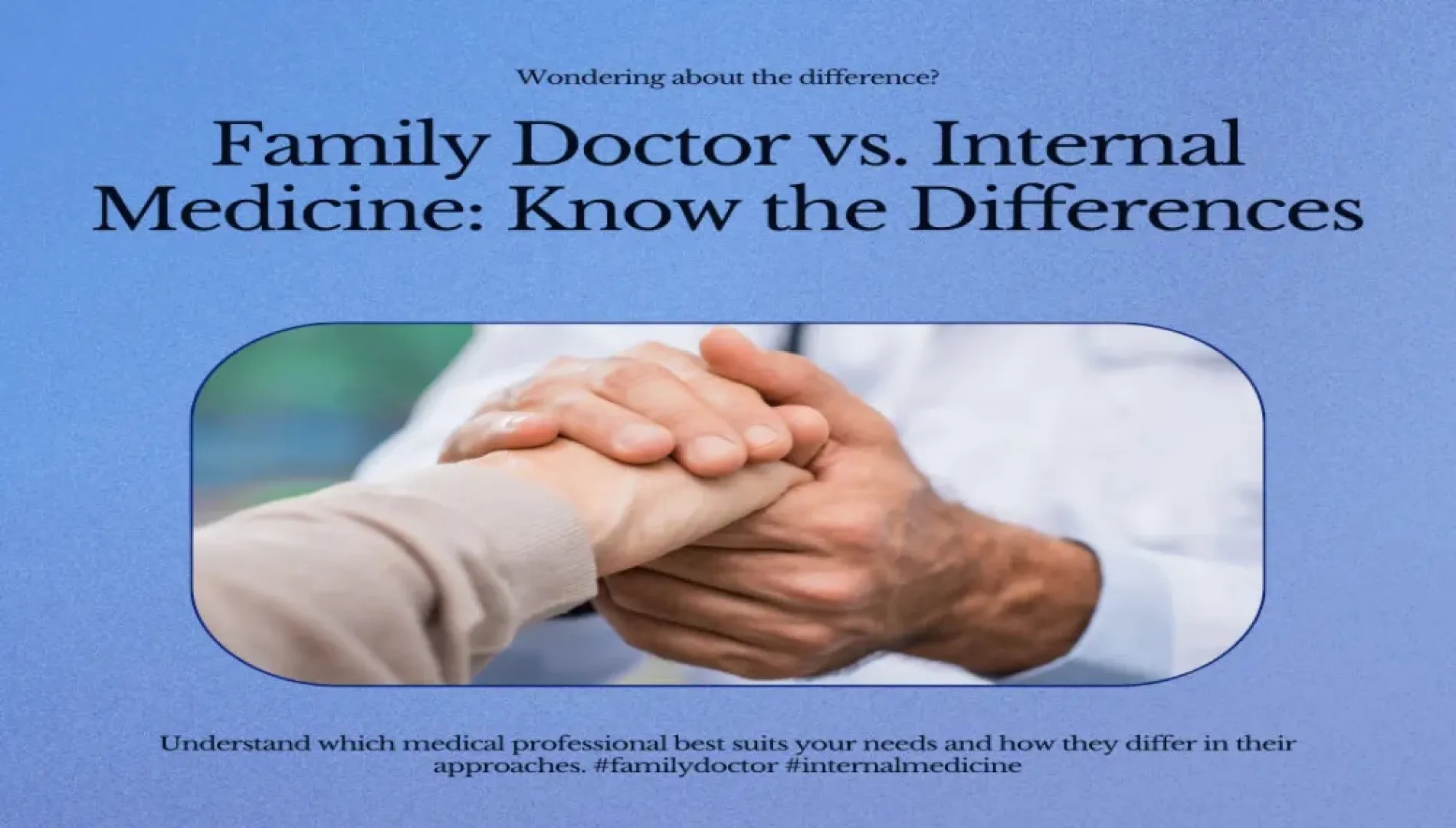 Family Doctor vs. Internal Medicine: Know the Differences